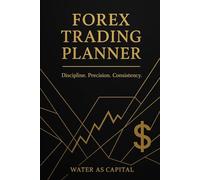 Forex Trading Planner: The Complete Daily Plan & Journal for Forex Traders - Build Discipline, Manage Risk, Master Consistency (Trading of life)