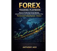 Forex Trading Playbook: How to Trade the Forex Market Using Market Structure, Liquidity & Institutional Order Flow (The Instrument Trading Playbooks)