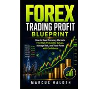 Forex Trading Profit Blueprint: How to Read Currency Markets, Find High-Probability Setups, Manage Risk, and Trade Forex with Confidence (The Weekly Income Trading Series)
