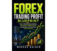 Forex Trading Profit Blueprint: How to Read Currency Markets, Find High-Probability Setups, Manage Risk, and Trade Forex with Confidence: 18 (The Weekly Income Trading Series)