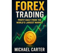 Forex Trading: Profit Daily From the World’s Largest Market