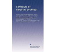 Forfeiture of narcotics proceeds: Hearings before the Subcommittee on Criminal Justice of the Committee on the Judiciary, United States Senate, ... narcotics traffickers, July 23 and 24, 1980