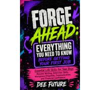 Forge Ahead: Everything You Need to Know Before Getting Your First Job: Life Skills for Teen Boys: Resume Writing, Interview Skills, Workplace ... and Financial Confidence (FORGE AHEAD SERIES)