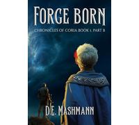 Forge Born: Chronicles of Coria Book 1 - Part B