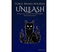 Forge. Brand. Nourish. Unleash: A Practical Guide to Fetchitor Birth, Bond, and Becoming (WitchSplinters: A Compendium of Curious Magicks)