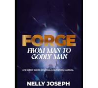 Forge: From Man to Godly Man: A 12-week Work Journal & Question Manual