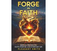 Forge In Faith: Biblical Truths for Faith, Purpose, and Everyday Life