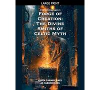Forge of Creation: The Divine Smiths of Celtic Myth: 3 (Irish Mythology Sagas)