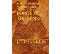 FORGE OF THE MIND: Stoic Wisdom for Modern Chaos