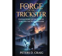 FORGE OF THE TRICKSTER: UNTOLD STORY OF THE MYTH OF LOKI AND THE MASTER BUILDER