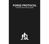 FORGE PROTOCOL: 8-Wochen Performance System für Training, Disziplin und messbare Fortschritte im Gym - mit Trainingsjournal, Wochenreview und Health-Tracking