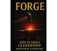 Forge: Rise To Great Leadership