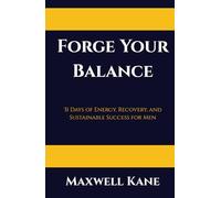 Forge Your Balance: 31 Days of Energy, Recovery, and Sustainable Success for Men (The Forged Series)