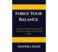 Forge Your Balance: 31 Days of Energy, Recovery, and Sustainable Success for Men (The Forged Series)
