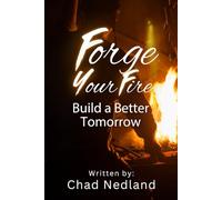 Forge Your Fire: Build A Better Tomorrow
