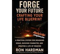 Forge Your Future: Create Your Life Blueprint Annual Companion