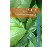 FORGED: 100 Principles for Character, Courage, and a Life That Matters