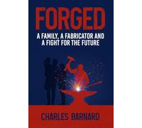Forged: A Family, A Fabricator, and a Fight for the Future
