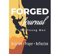 FORGED: A Journal for Young Men: Scripture, Prayer & Reflection for Discipline, Growth, and Purpose