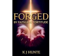 Forged By Faith and Fortitude