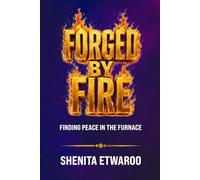 Forged By Fire: Finding Peace in the Furnace