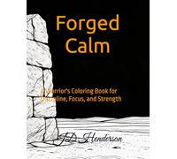 Forged Calm: A Warrior's Coloring Book for Discipline, Focus, and Strength (The Forged Series)