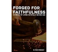 Forged for Faithfulness: 52 Weeks of Living Faithfully Before God