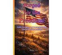 Forged for the Freedom!: Faith, Strength, and Prosperity in the Land of Possible Destinies