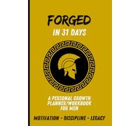 Forged: In 31 Days: A 31-Day Challenge to Build Discipline, Break Bad Habits, and Create a Legacy