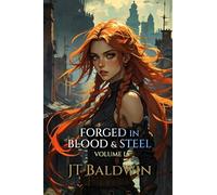 Forged in Blood & Steel: Volume I