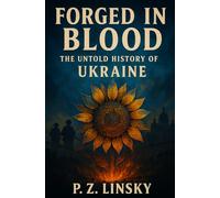 Forged in Blood: The Untold History of Ukraine (The Spirit Series: Nations That Never Gave Up)