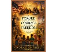 Forged In Courage Built On Freedom: A powerful, kid-friendly journey through the birth of America| Ages 8-10