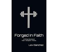 Forged In Faith: A 30 Day Devotional Faith • Discipline • Fitness
