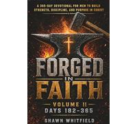 Forged In Faith: A 365-Day Devotional for Men to Build Strength, Discipline, and Purpose in Christ: Volume 2