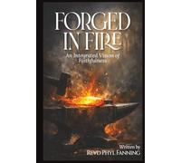 Forged in Fire: An Integrated Vision of Faithfulness - Faith, Betrayal, War and the God who remains