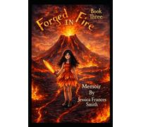 Forged In Fire (Jessica Frances Smith's True Story)
