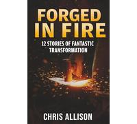 Forged In Fire: Twelve Stories Of Fantastic Transformation