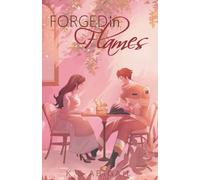 Forged in Flames: A Sweet, Hilarious & Steamy Small Town Firefighter Romance (The Flames Series)