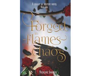 Forged in Flames and Chaos: 1 (The Legacy of Destiny Series)
