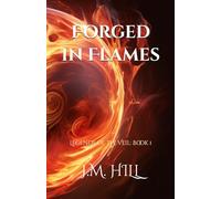 Forged in Flames: Legends of the Veil: Book One (Legends of the Veil: An Epic Romantic Fantasy Saga of Magic, Prophecy, and Forbidden Love)