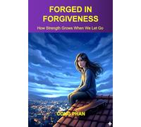 FORGED IN FORGIVENESS: How Strength Grows When We Let Go (#TeensInspiration #YAMotivation #TeensGrowth)