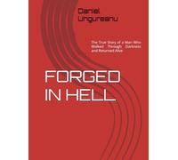 FORGED IN HELL: The True Story of a Man Who Walked Through Darkness and Returned Alive