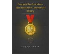 Forged in Service: The Daniel P. Driscoll Story: “Military Valor, Legal Acumen, and the Pursuit of National Service”