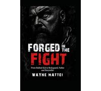 FORGED IN THE FIGHT: A former wrestler, bodyguard, and broken man survives betrayal, homelessness, court battles, and unimaginable loss-only to rise ... and the unbreakable will to keep standing.