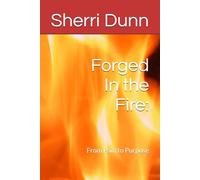 Forged In the Fire:: From Pain to Purpose