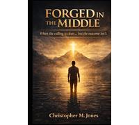 Forged In The Middle: When the calling is clear... but the outcome isn't.