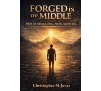 Forged In The Middle: When the calling is clear... but the outcome isn't.