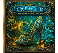 Forged in Time: A Steampunk Birthday Guest Book for Milestones, Wishes & Timeless Memories