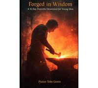 Forged In Wisdom: A 31-Day Proverbs Devotional for Young Men