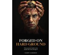 Forged on Hard Ground: What Pressure Builds in the People Who Come Through It